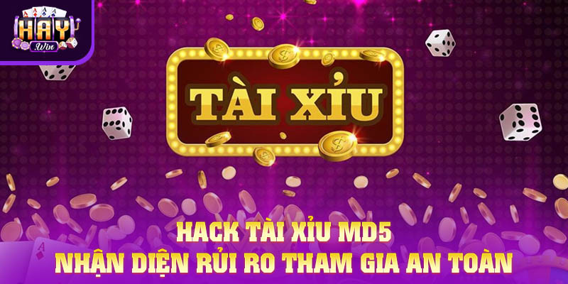 Hack Tài Xỉu MD5 can thiệp vào trò chơi nhằm thay đổi kết quả