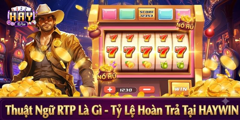 Thuật ngữ RTP là gì qua tỷ lệ hoàn trả game